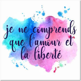 Je ne comprends que l'amour et la liberté Posters and Art